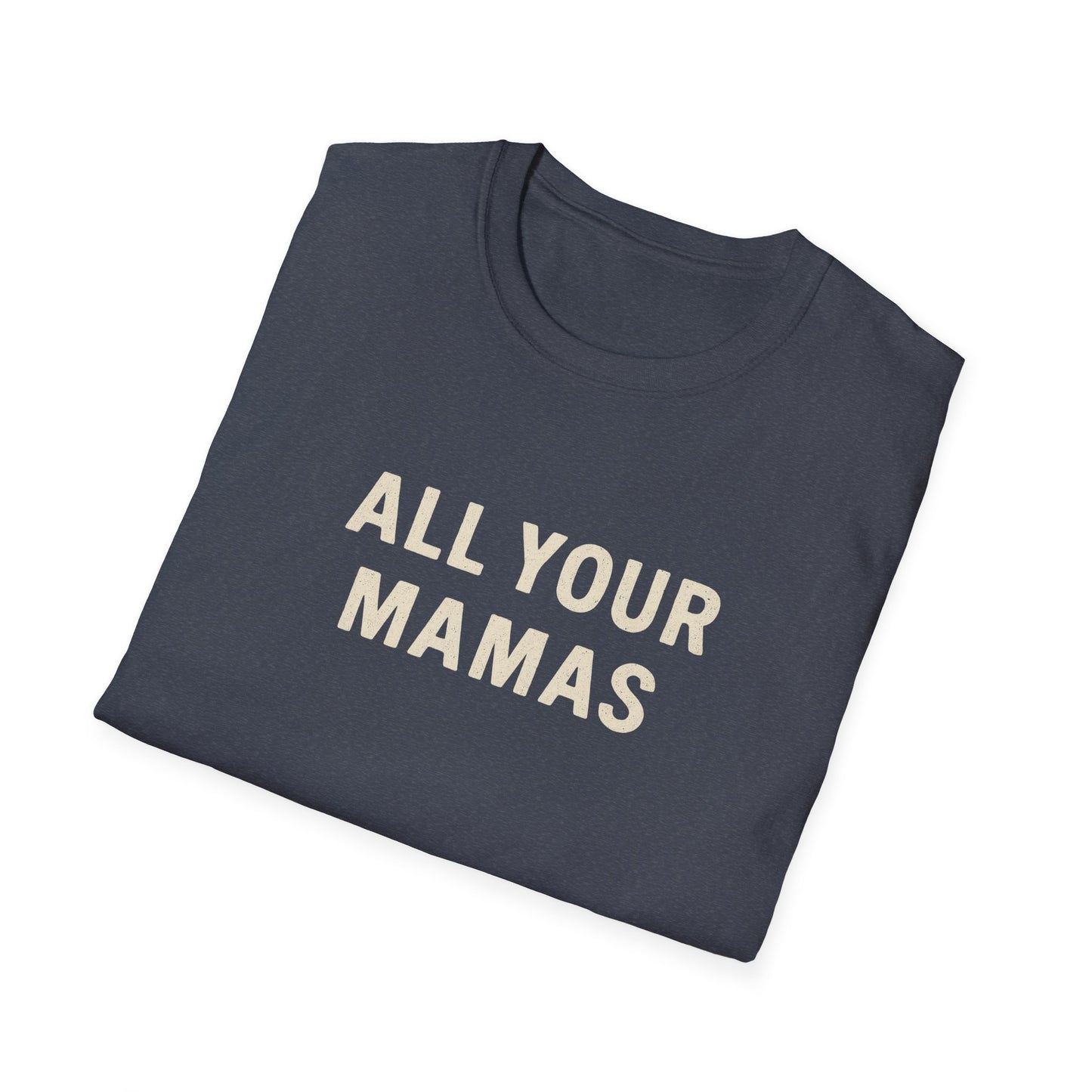 All Your Mamas Unisex Softstyle T-Shirt - Chic Graphic Tee, Mother’s Day Gift, Casual Wear, Everyday Comfort, Trendy Fashion