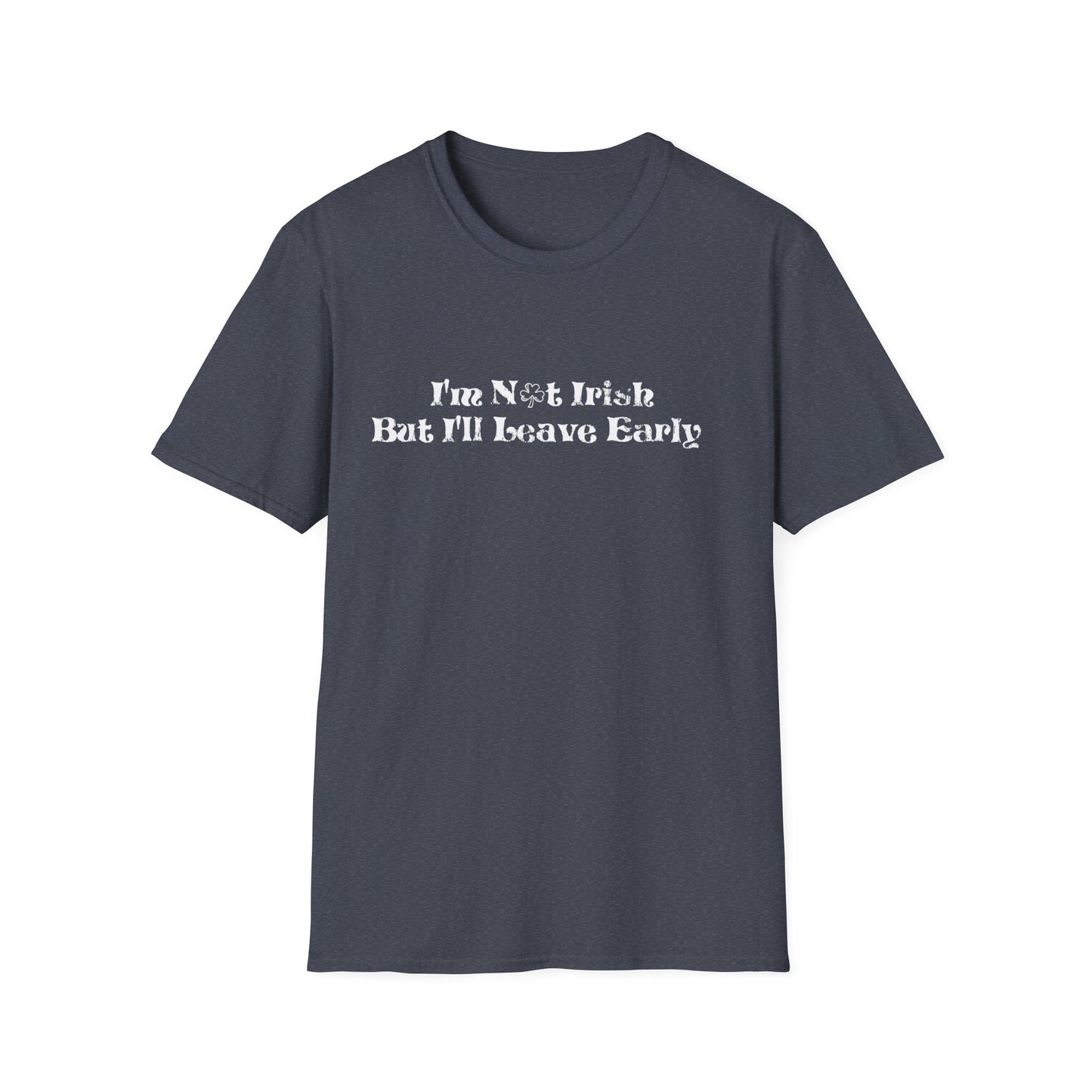 St. Patrick's Day Humor T-Shirt: I'm not Irish but I'll leave early