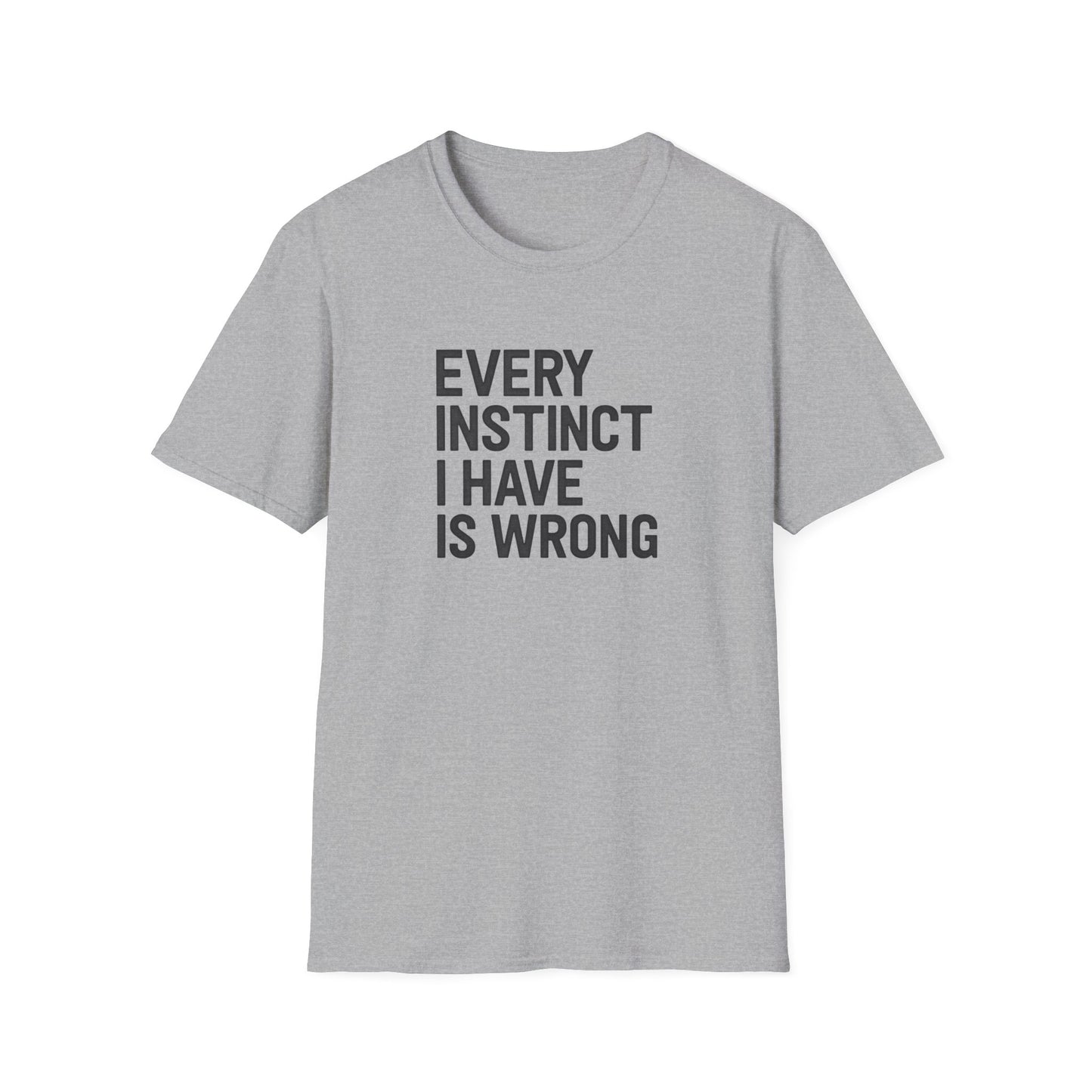 Every Instinct Is Wrong