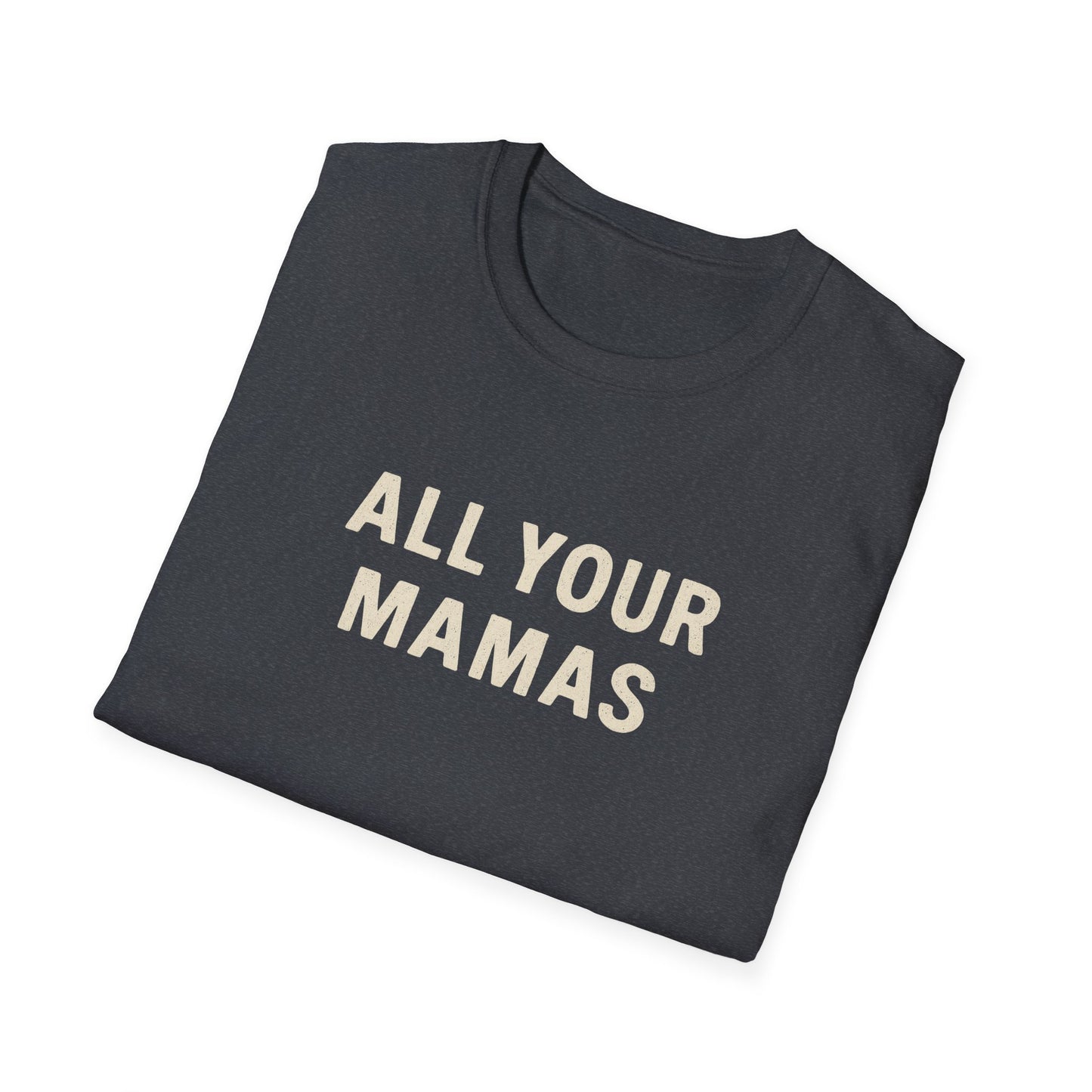 All Your Mamas Unisex Softstyle T-Shirt - Chic Graphic Tee, Mother’s Day Gift, Casual Wear, Everyday Comfort, Trendy Fashion