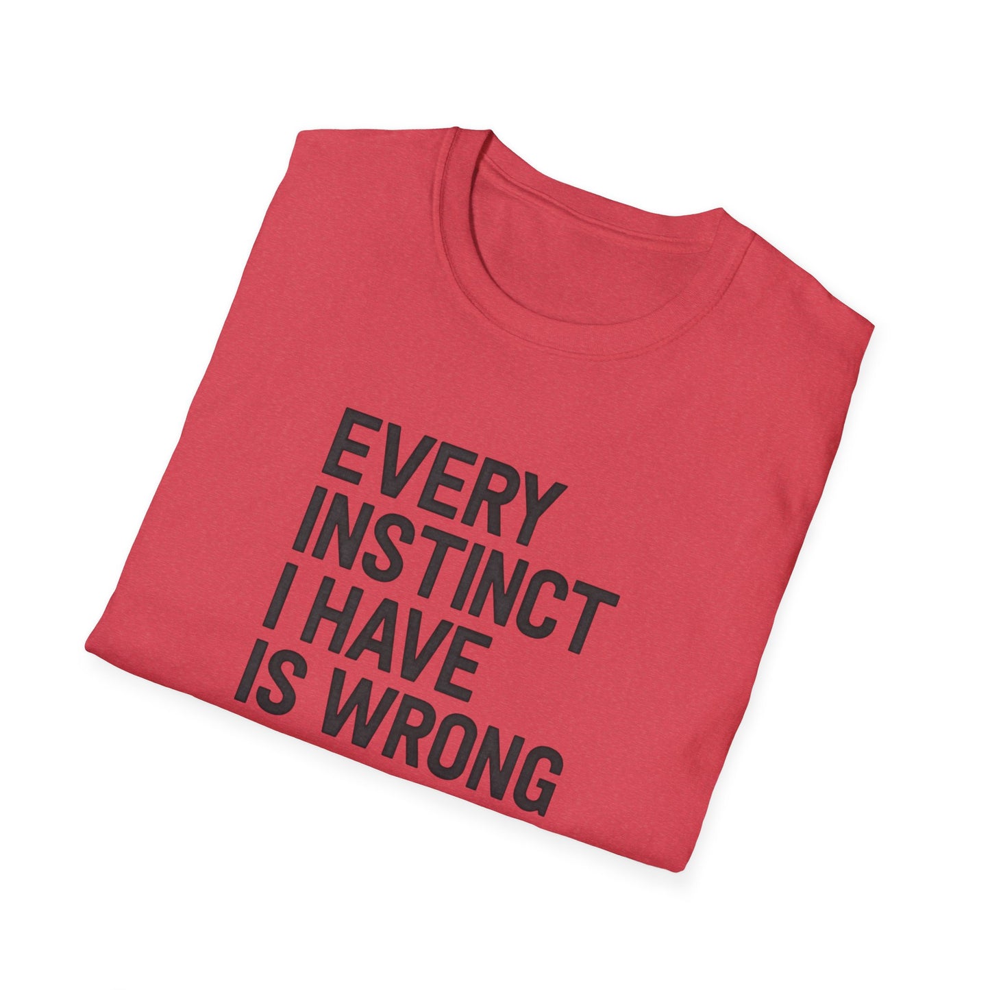 Every Instinct Is Wrong