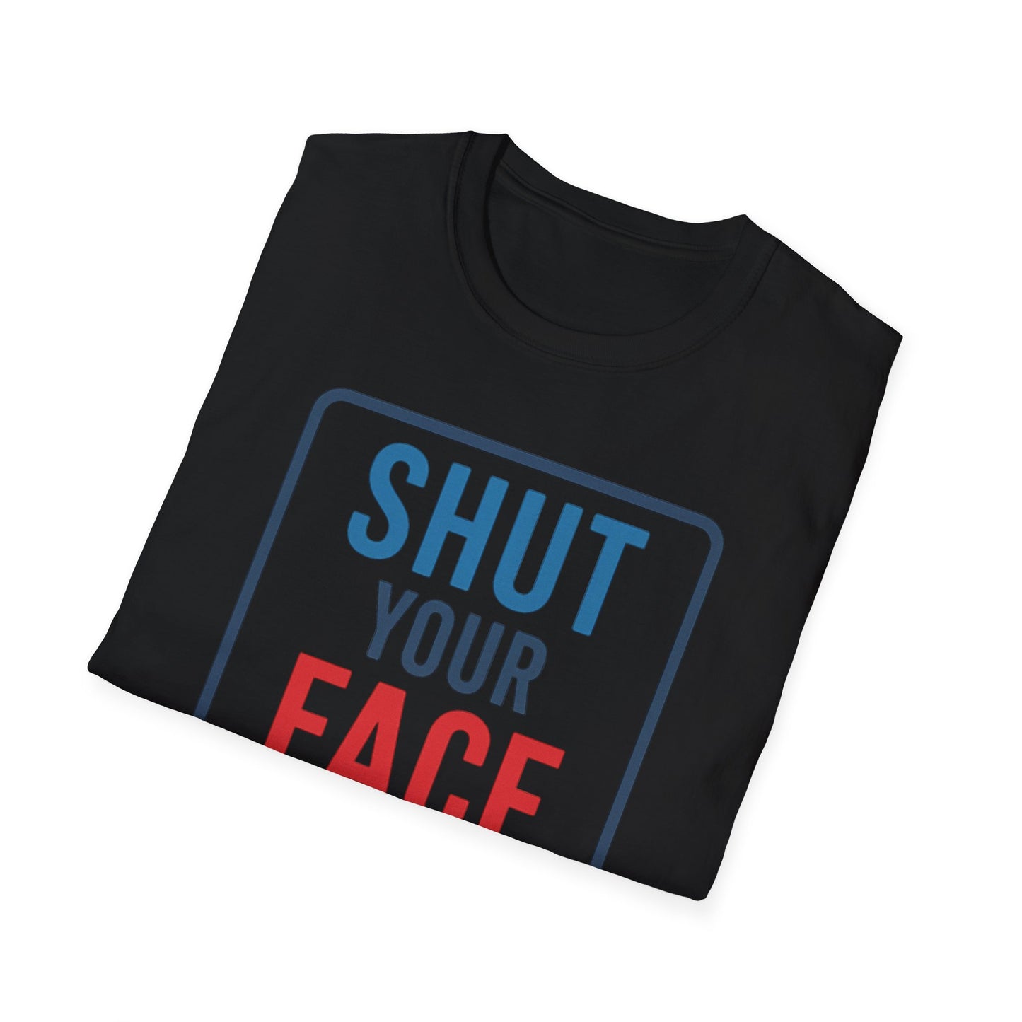 Shut your face