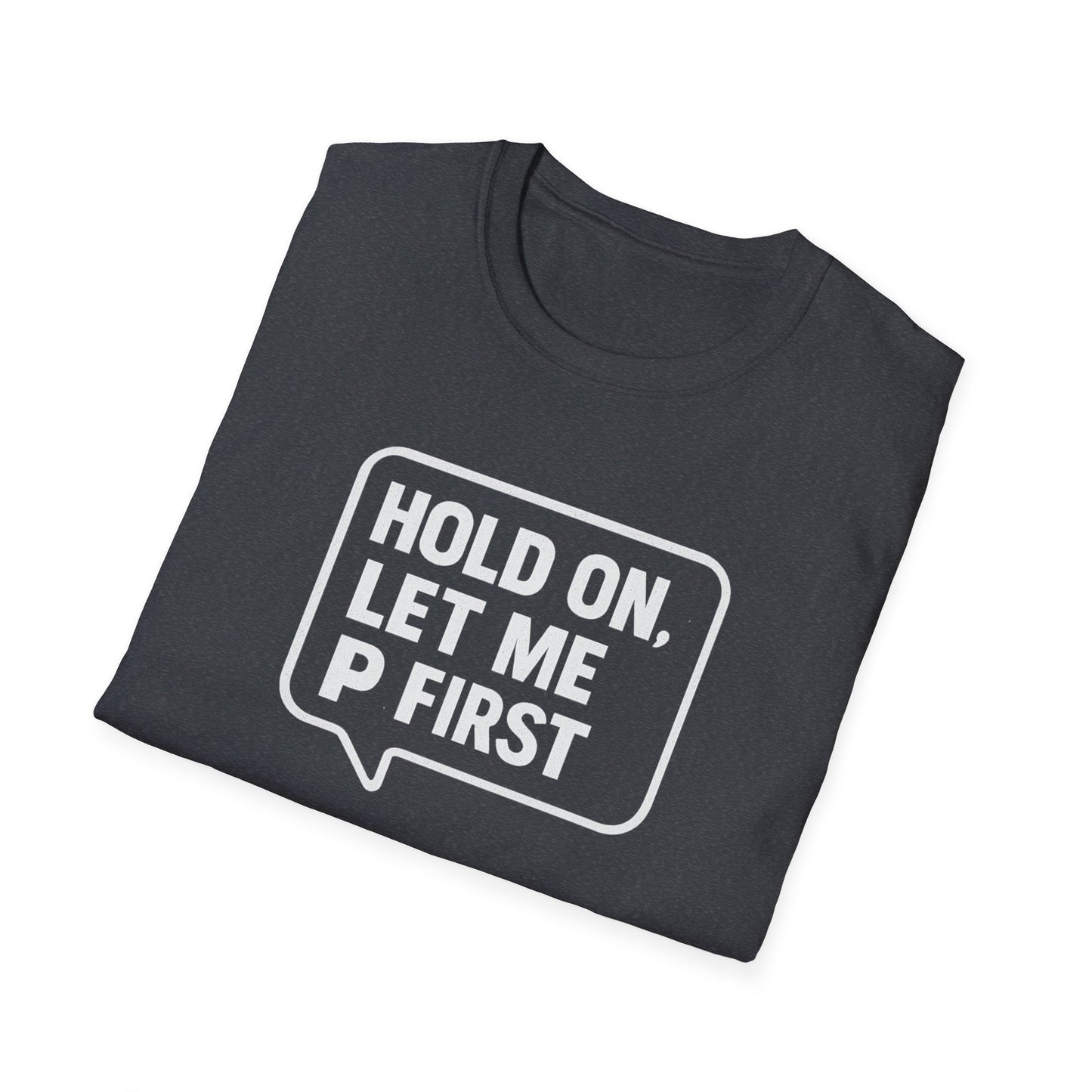 “Hold On, Let Me P first”