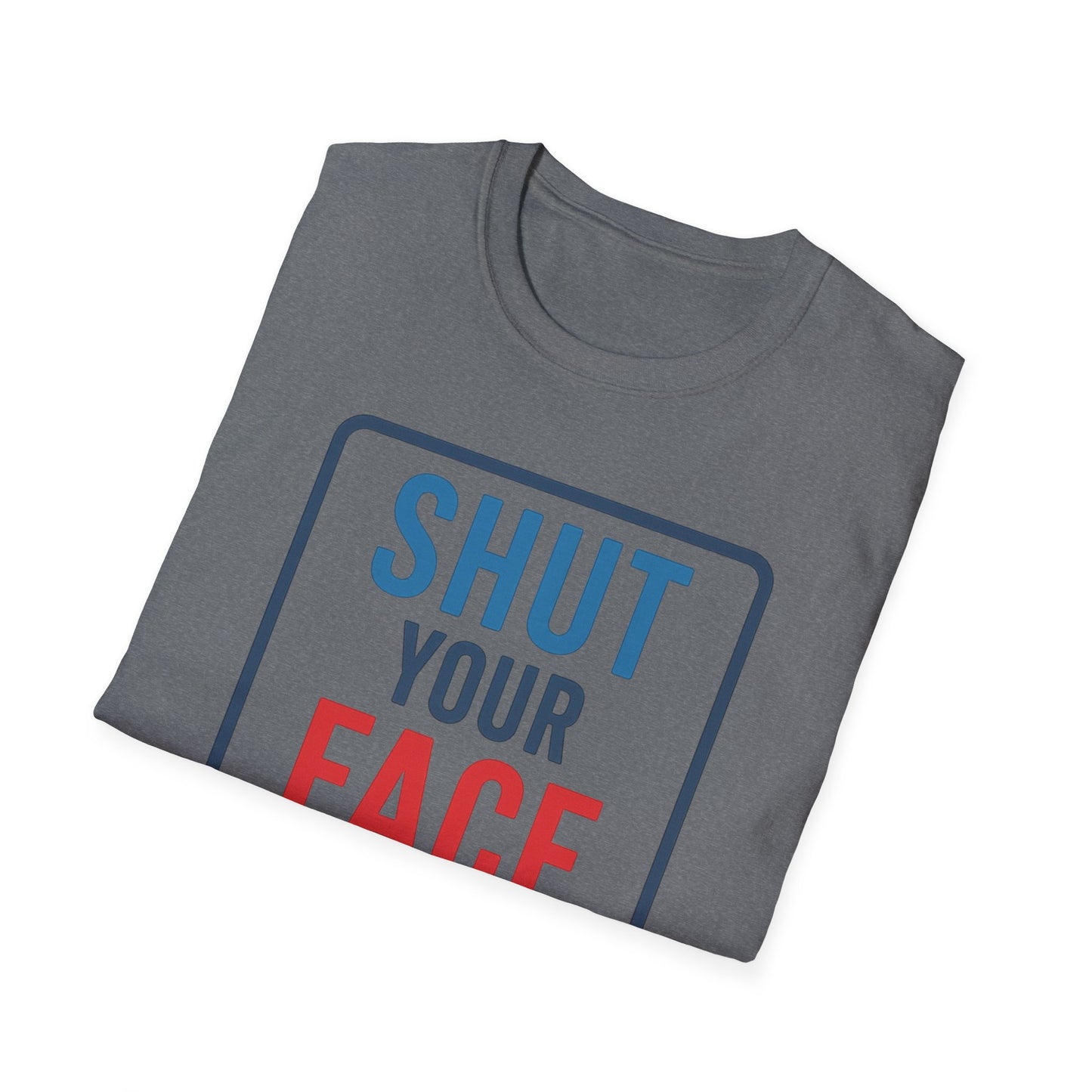Shut your face