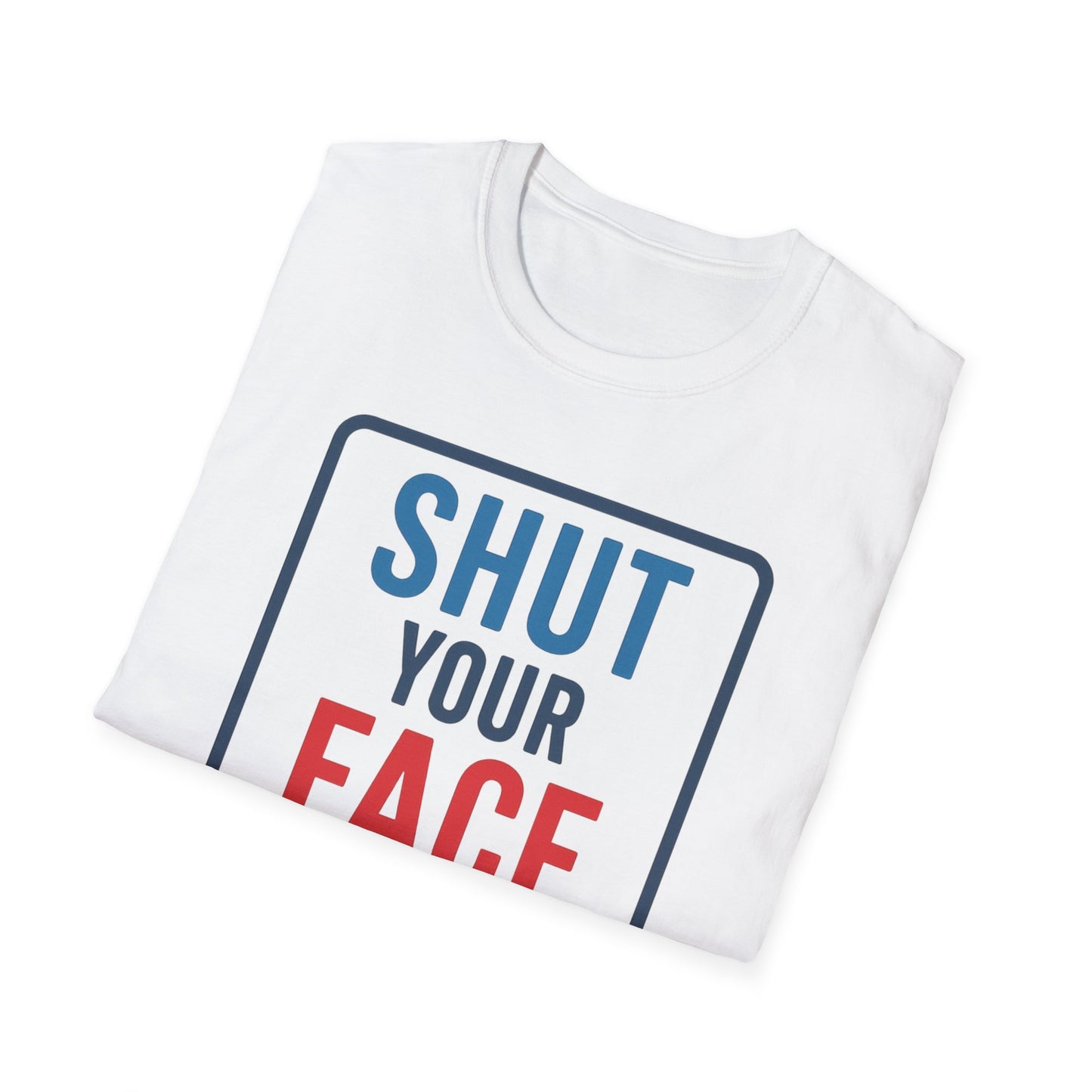 Shut your face