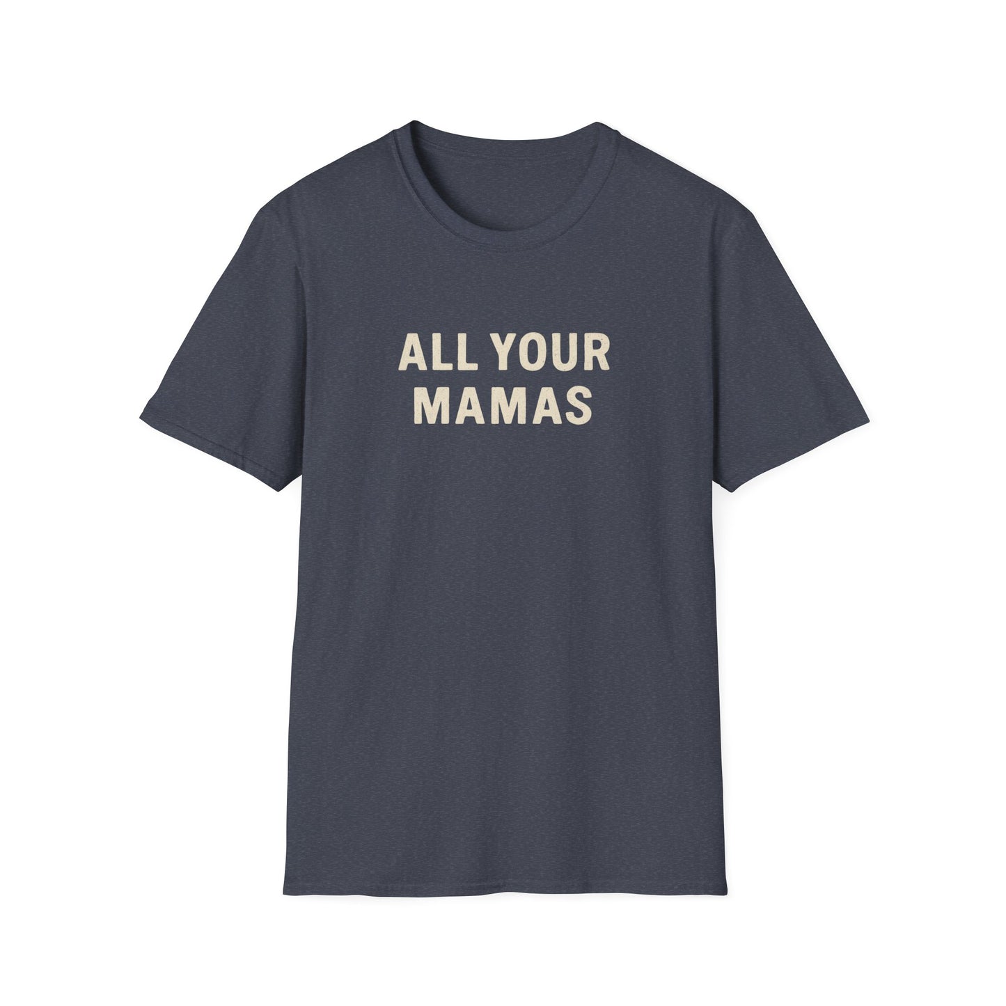 All Your Mamas Unisex Softstyle T-Shirt - Chic Graphic Tee, Mother’s Day Gift, Casual Wear, Everyday Comfort, Trendy Fashion