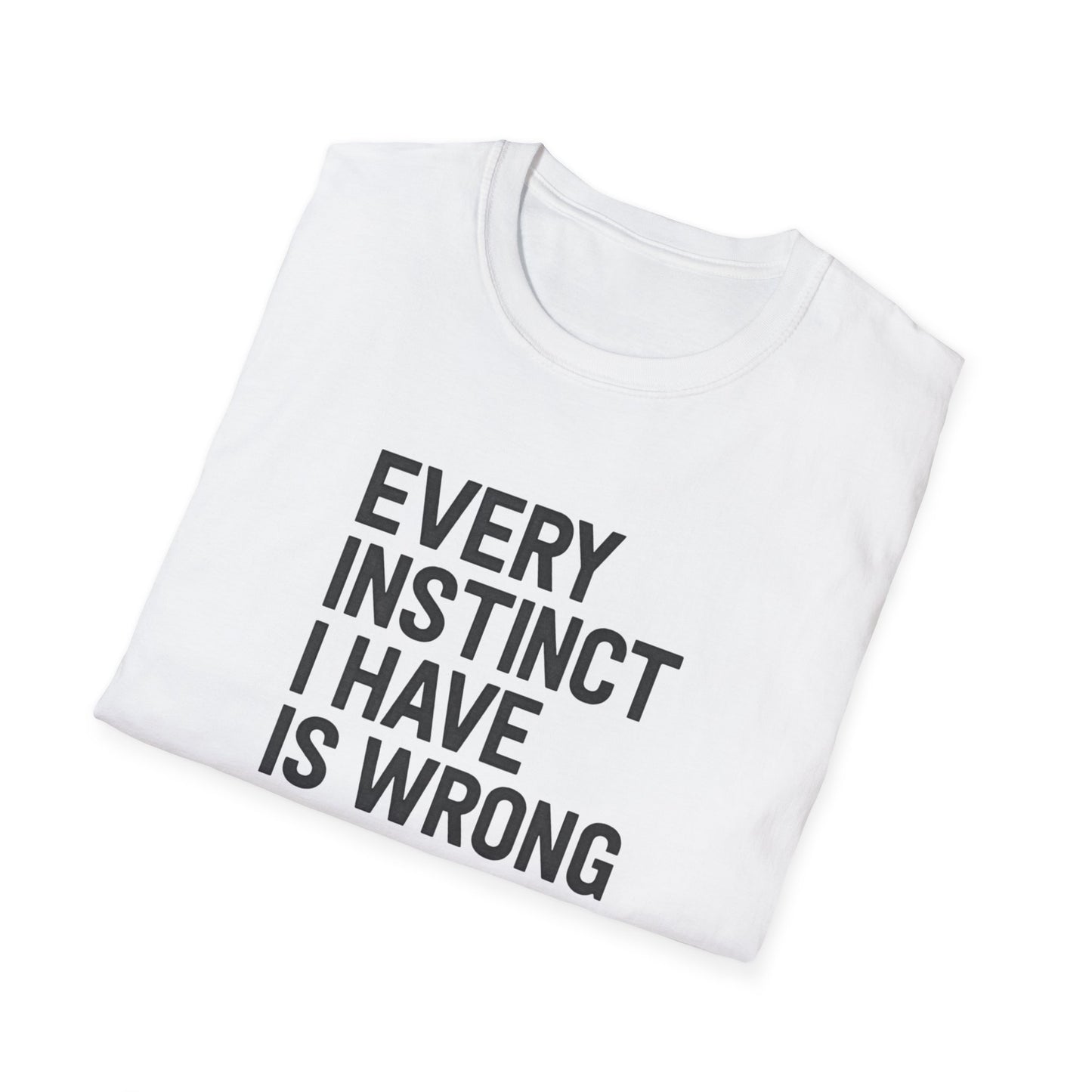 Every Instinct Is Wrong
