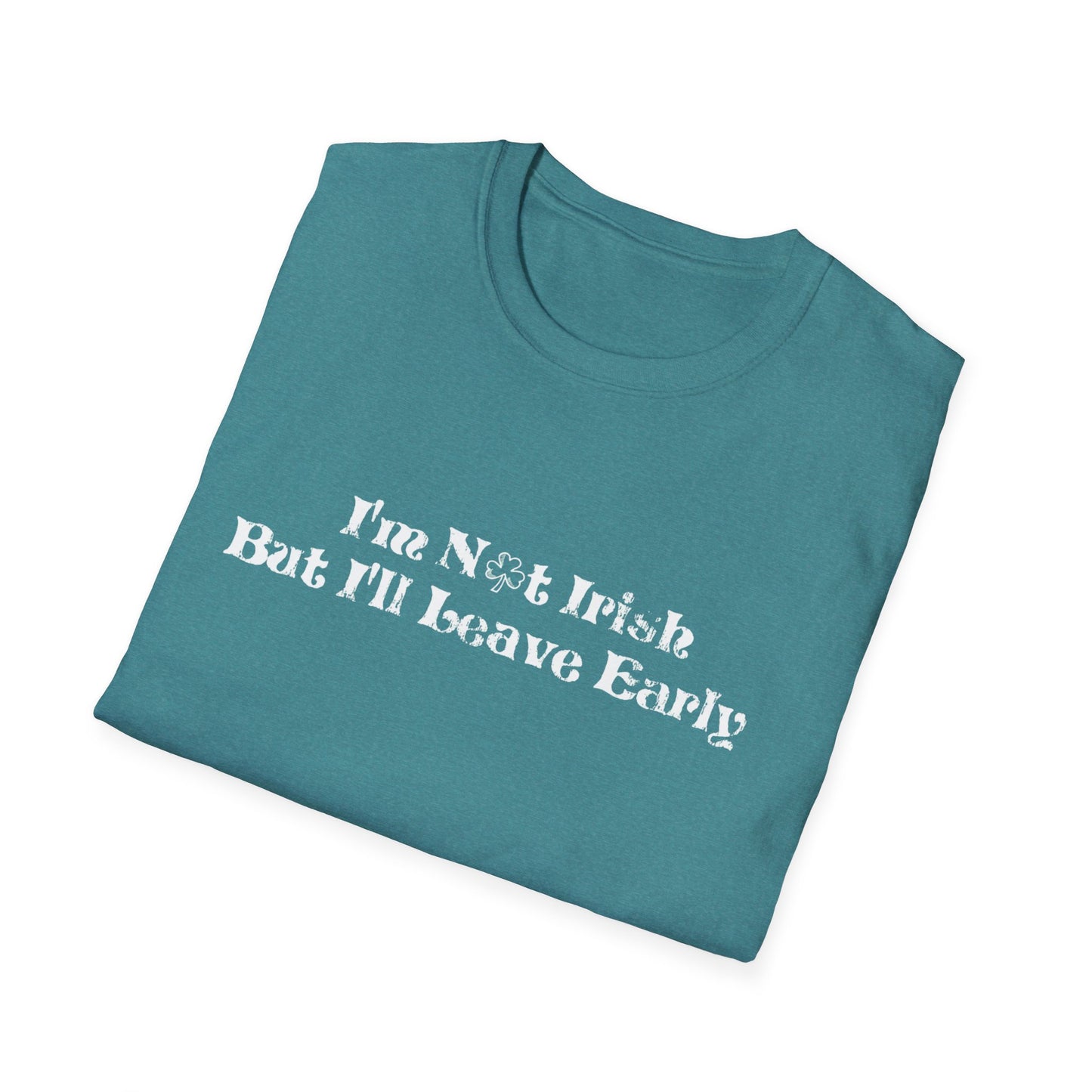 St. Patrick's Day Humor T-Shirt: I'm not Irish but I'll leave early