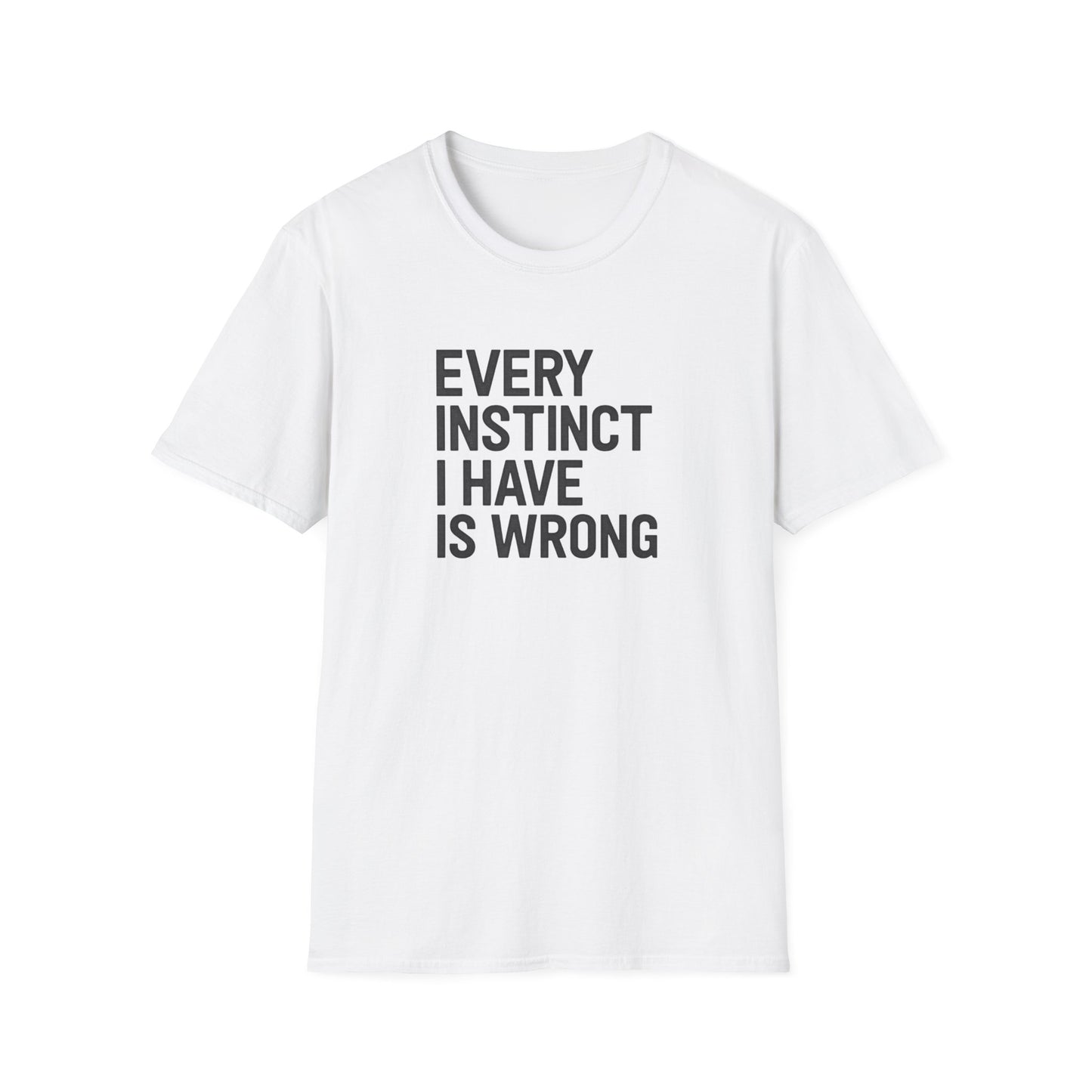 Every Instinct Is Wrong