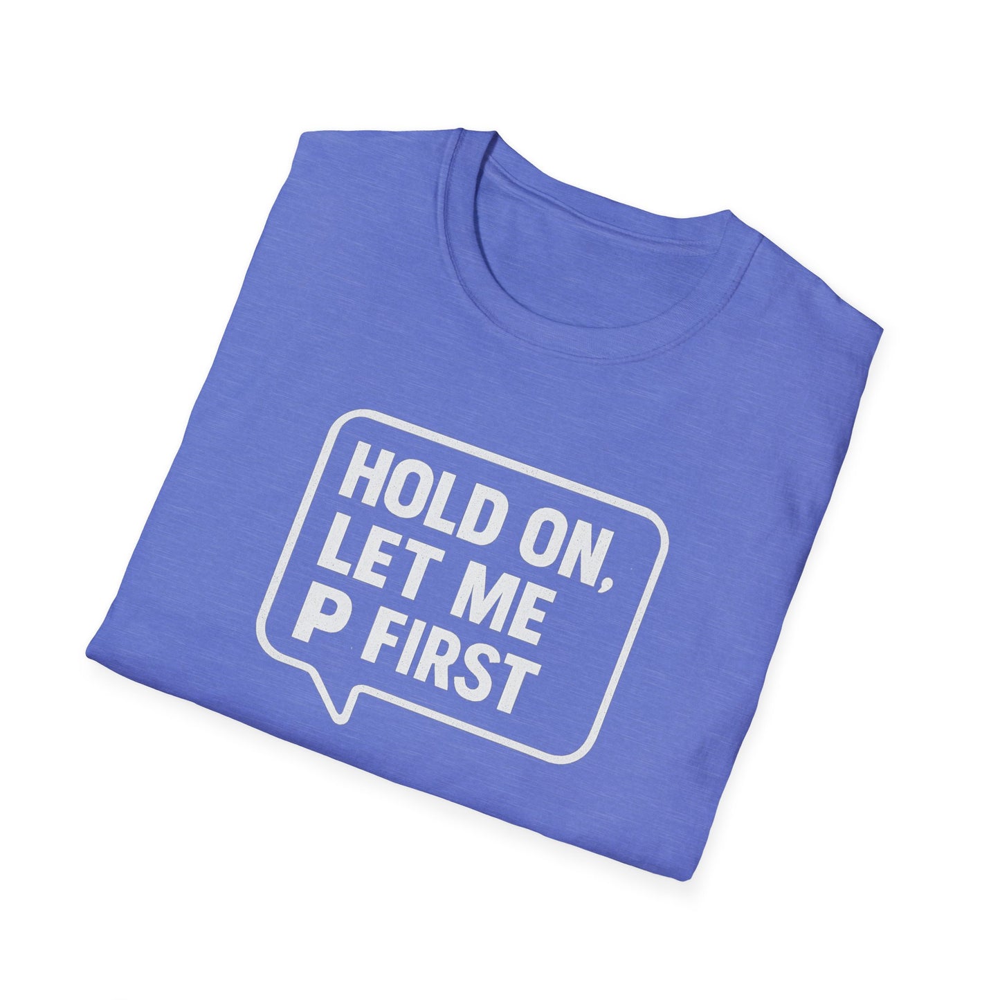 “Hold On, Let Me P first”