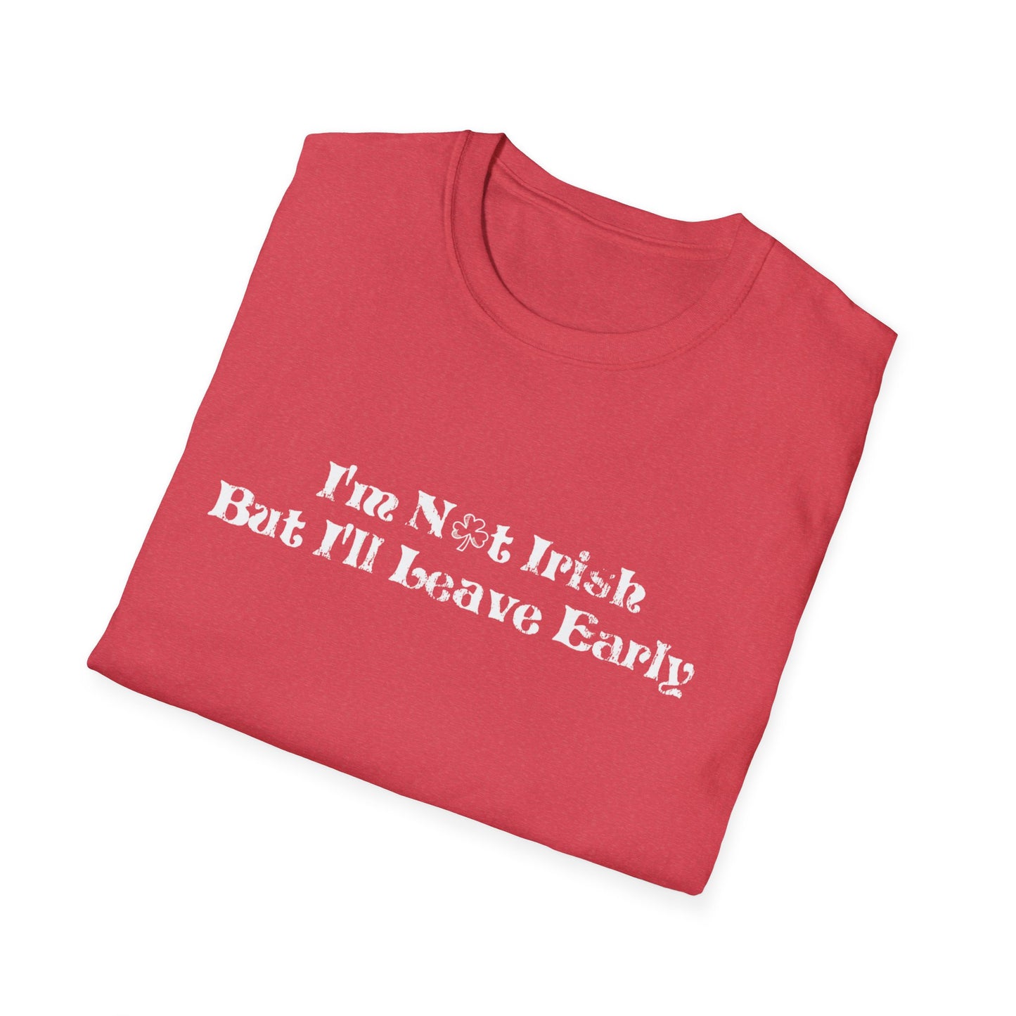 St. Patrick's Day Humor T-Shirt: I'm not Irish but I'll leave early