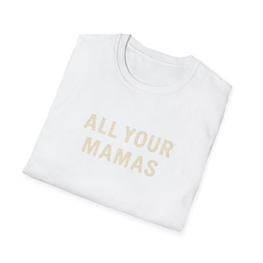 All Your Mamas Unisex Softstyle T-Shirt - Chic Graphic Tee, Mother’s Day Gift, Casual Wear, Everyday Comfort, Trendy Fashion