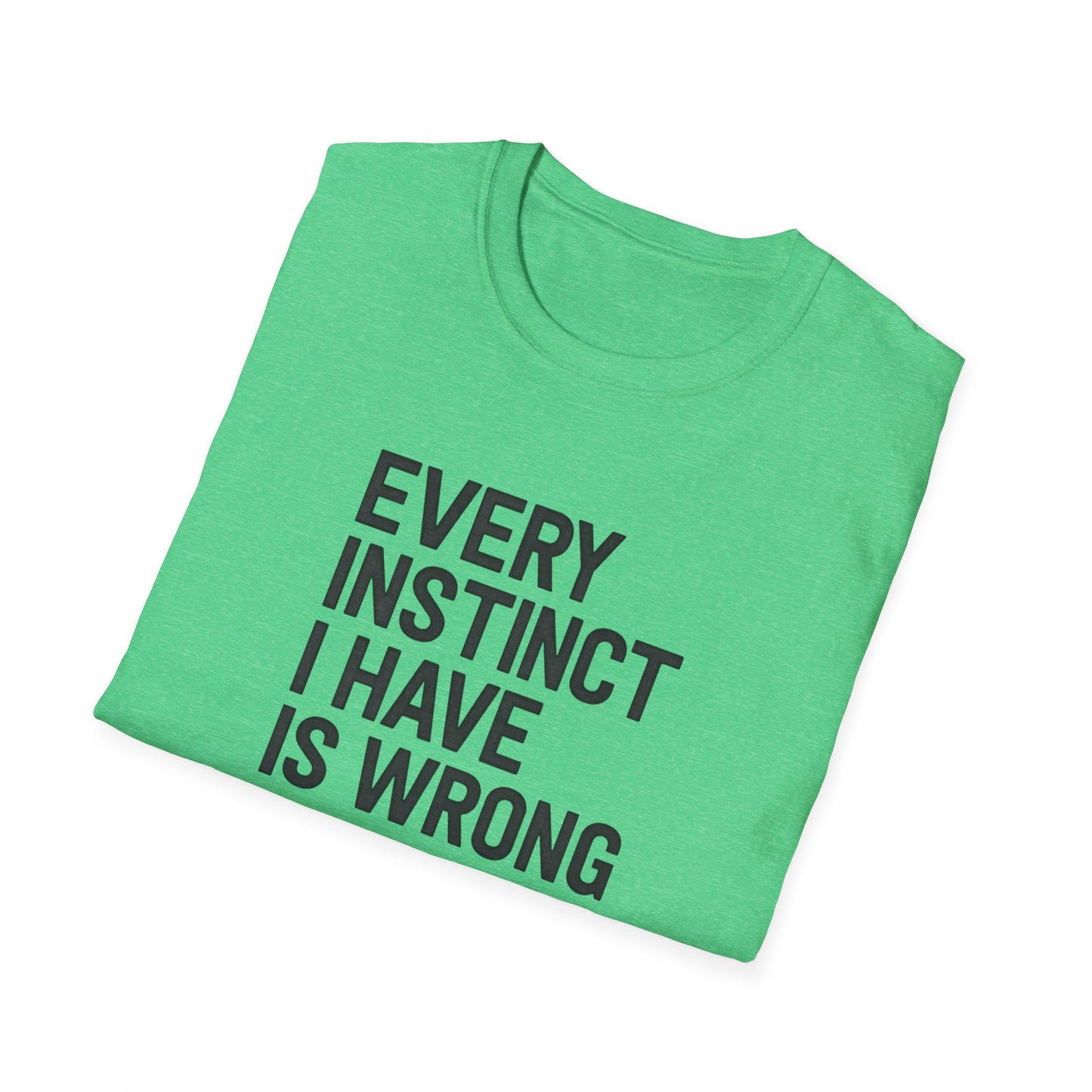 Every Instinct Is Wrong