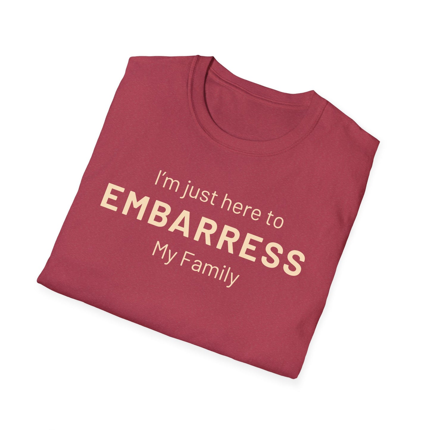 Funny Quote Unisex T-Shirt - I'm just here to embarrass my family