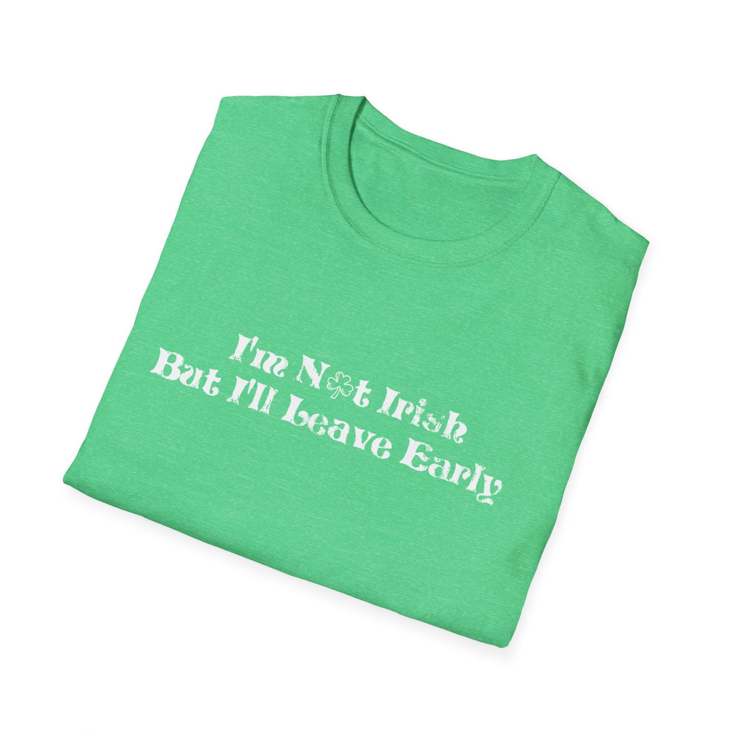 St. Patrick's Day Humor T-Shirt: I'm not Irish but I'll leave early