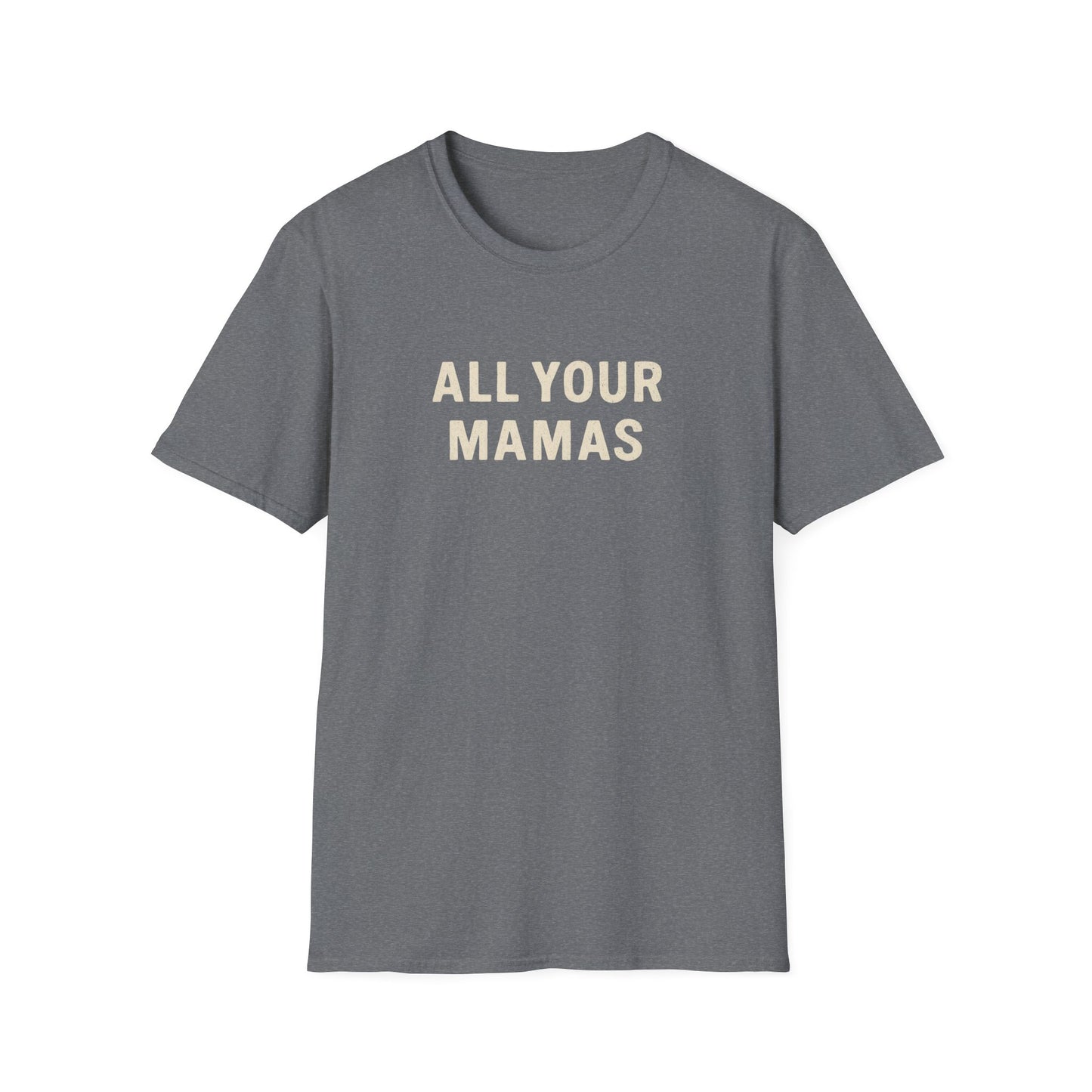 All Your Mamas Unisex Softstyle T-Shirt - Chic Graphic Tee, Mother’s Day Gift, Casual Wear, Everyday Comfort, Trendy Fashion