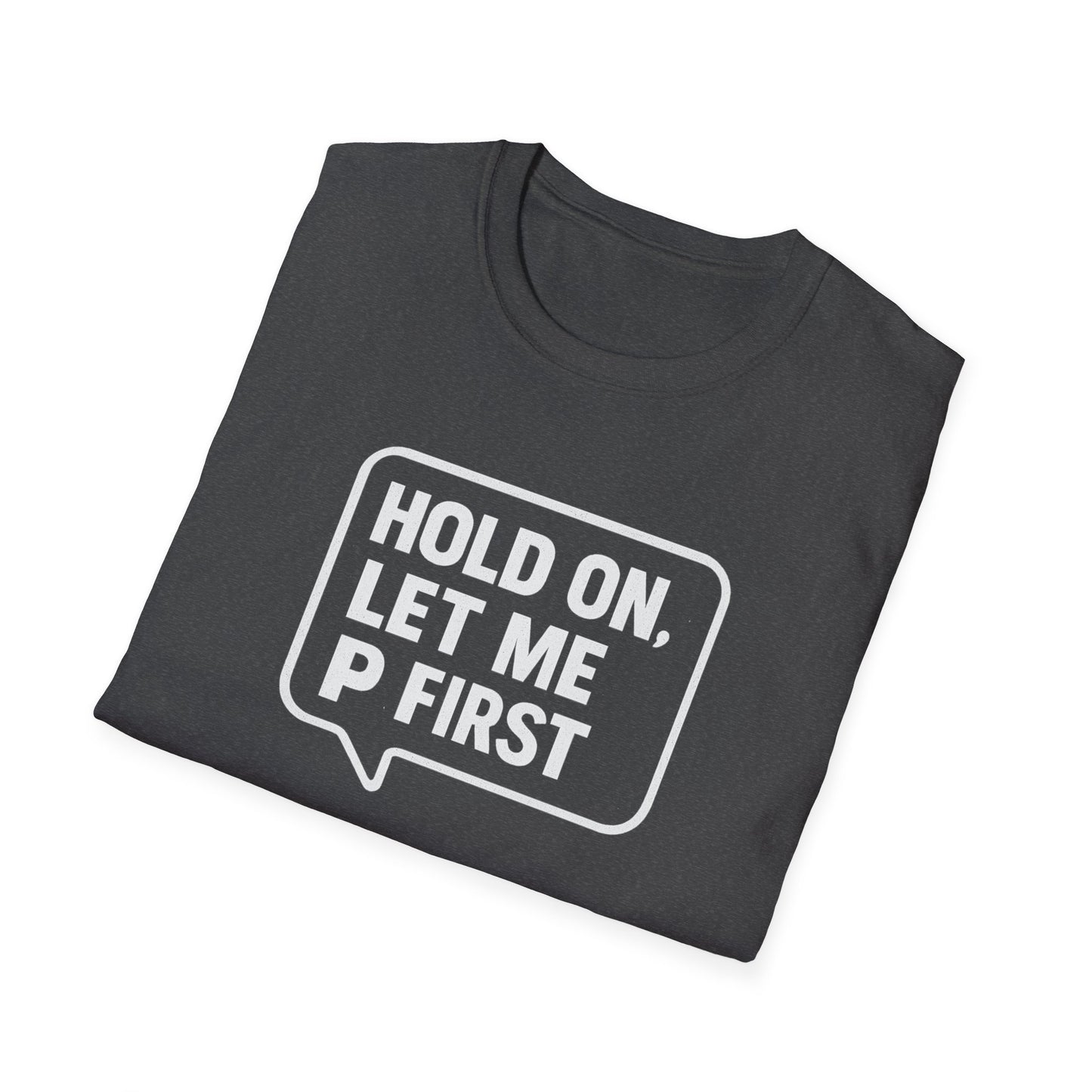 “Hold On, Let Me P first”
