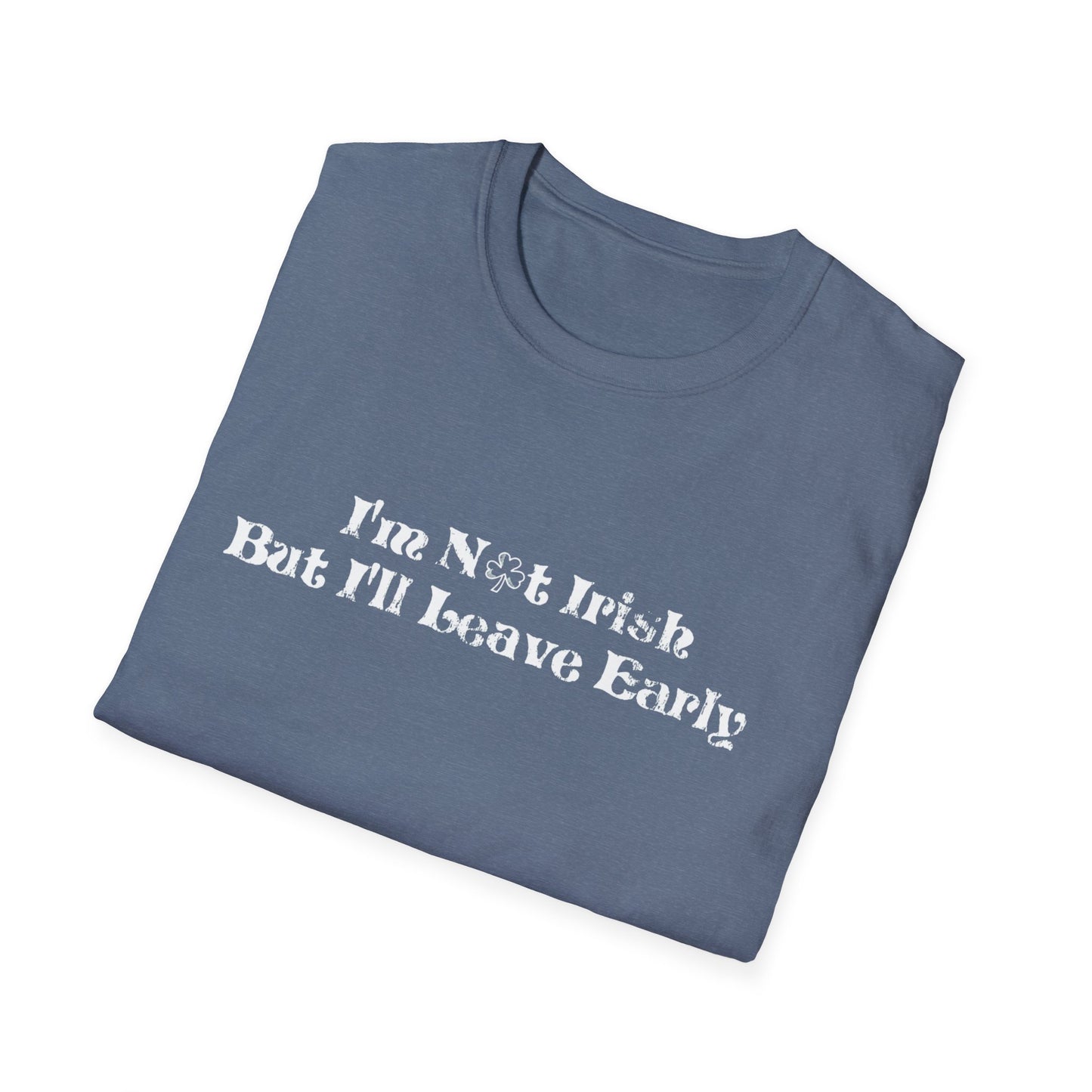 St. Patrick's Day Humor T-Shirt: I'm not Irish but I'll leave early