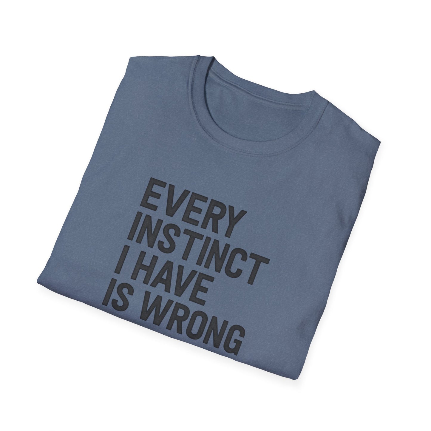Every Instinct Is Wrong