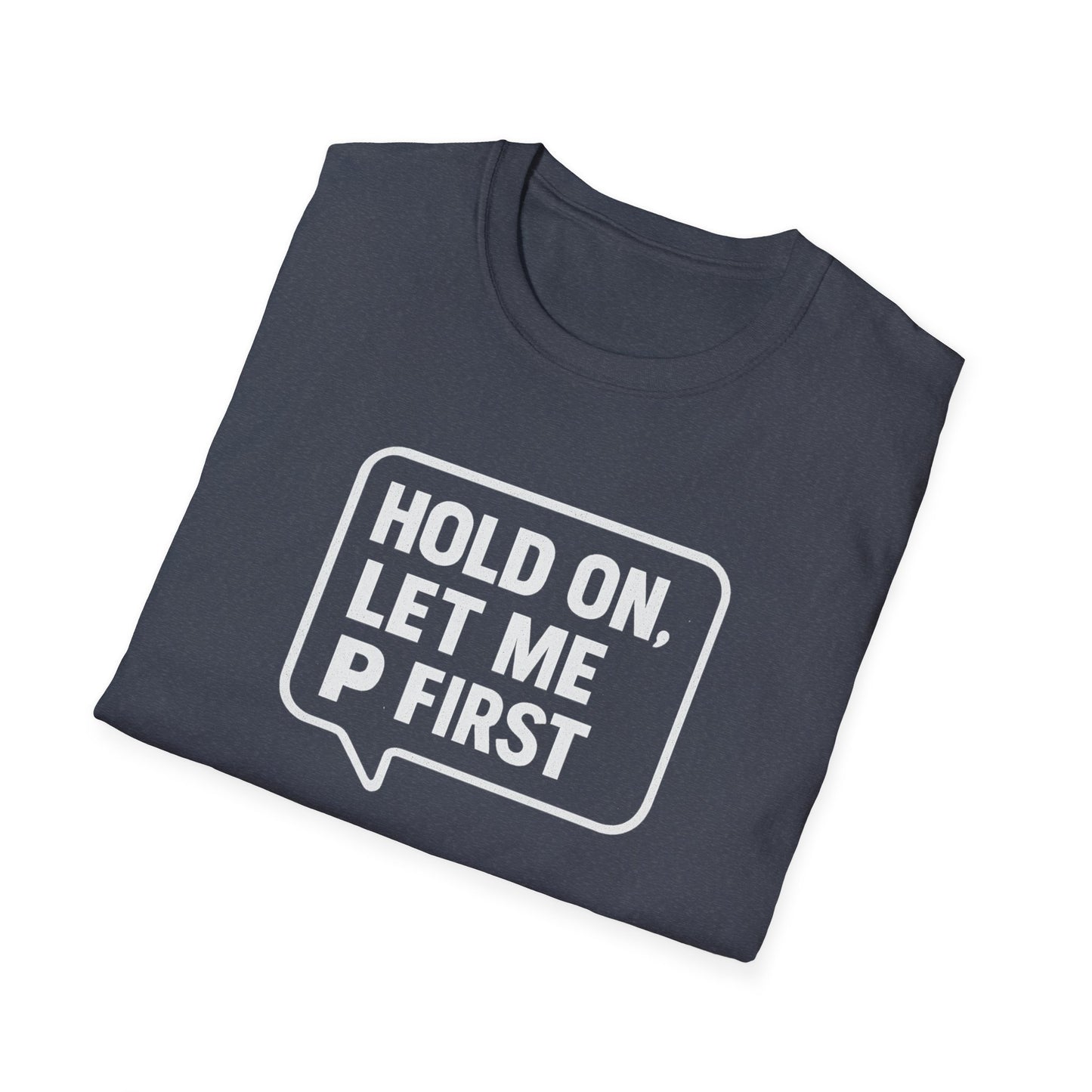 “Hold On, Let Me P first”