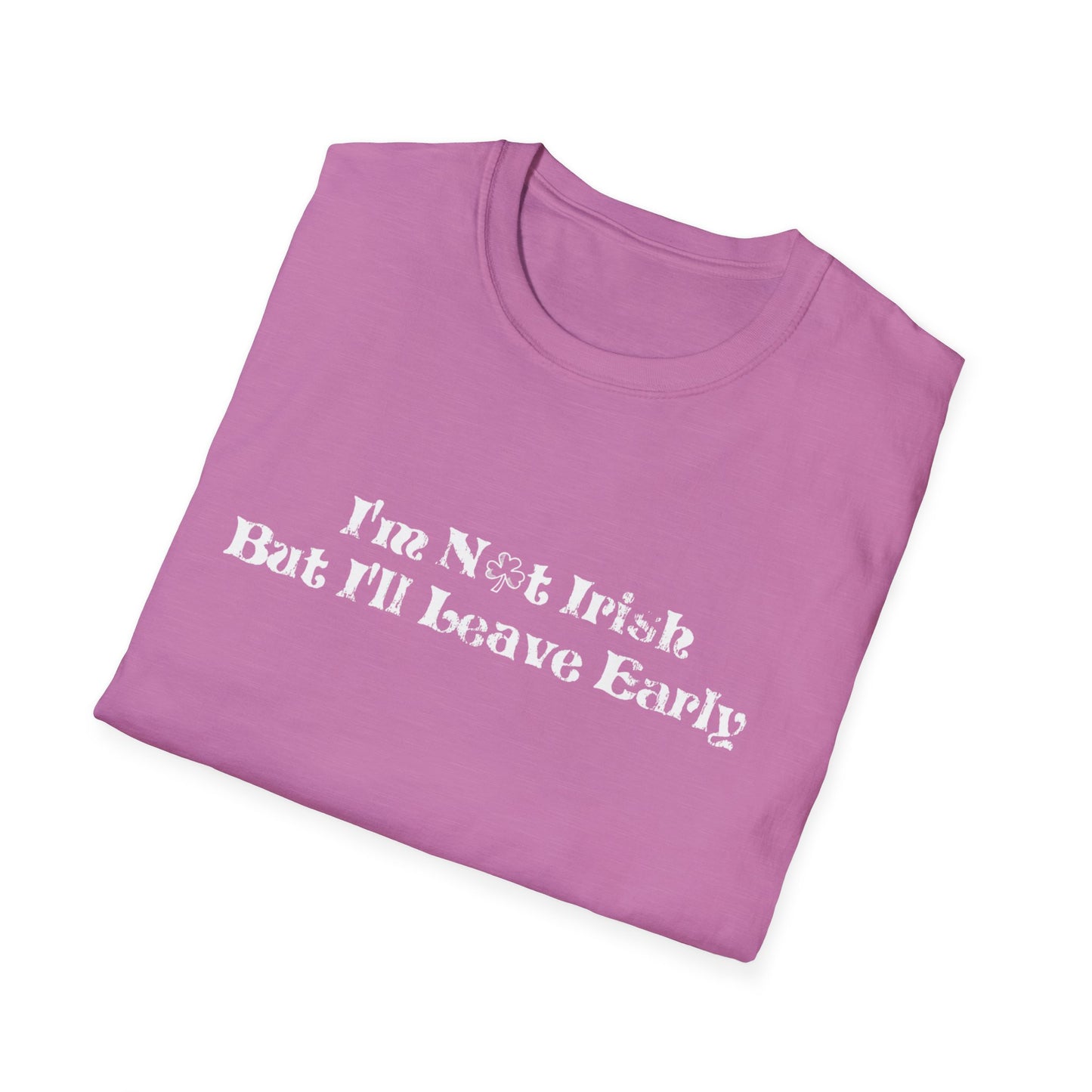 St. Patrick's Day Humor T-Shirt: I'm not Irish but I'll leave early