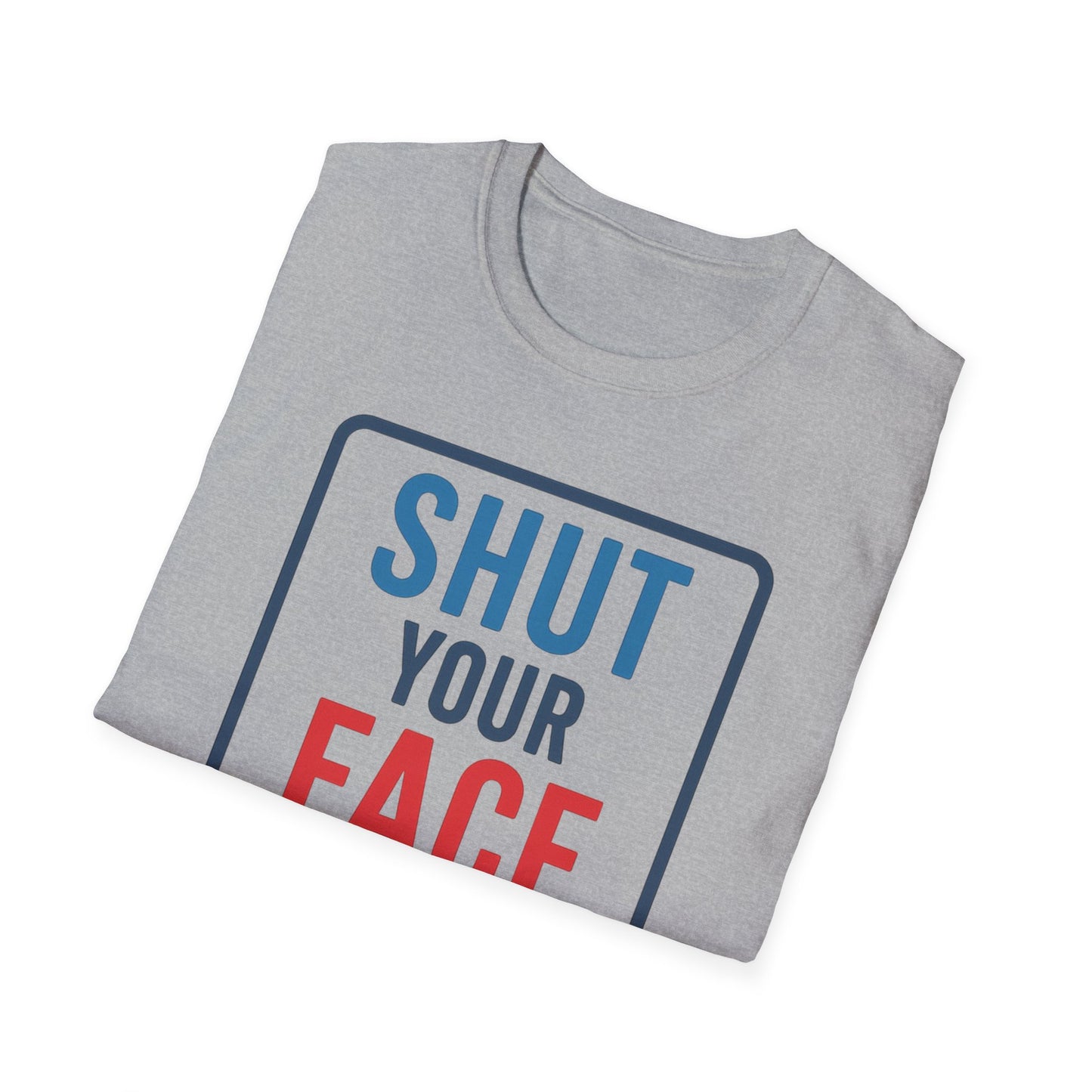 Shut your face