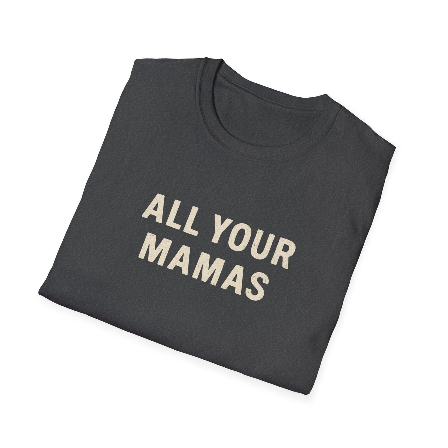 All Your Mamas Unisex Softstyle T-Shirt - Chic Graphic Tee, Mother’s Day Gift, Casual Wear, Everyday Comfort, Trendy Fashion