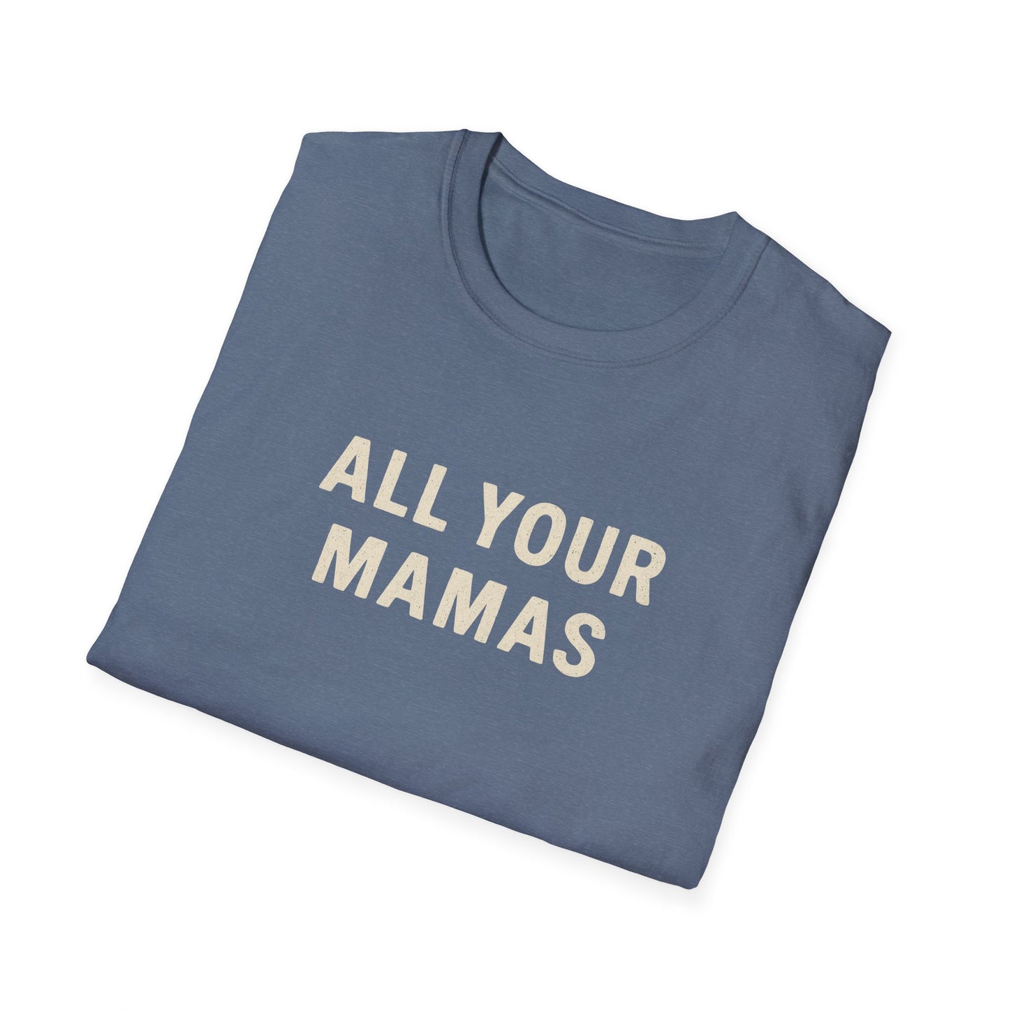 All Your Mamas Unisex Softstyle T-Shirt - Chic Graphic Tee, Mother’s Day Gift, Casual Wear, Everyday Comfort, Trendy Fashion