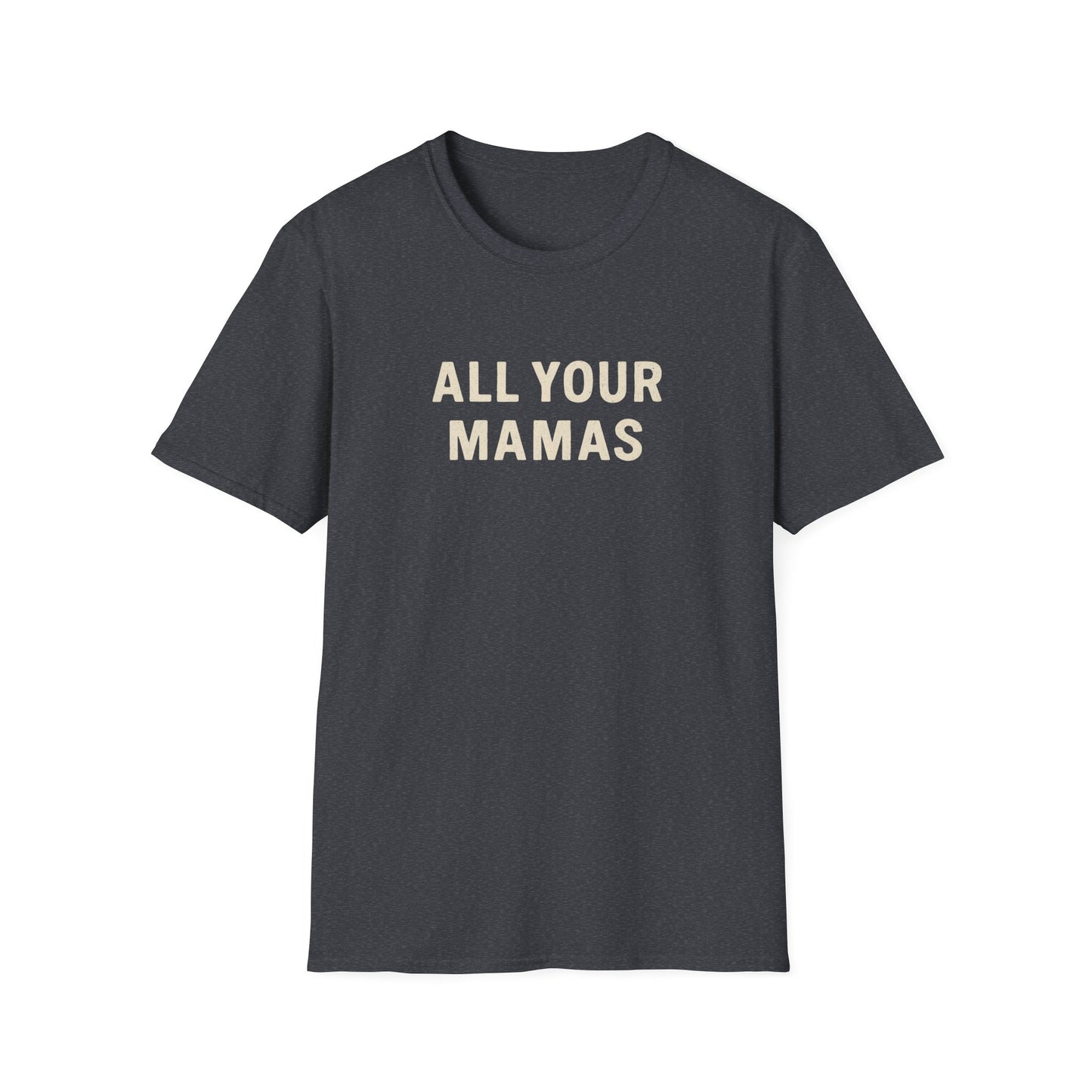 All Your Mamas Unisex Softstyle T-Shirt - Chic Graphic Tee, Mother’s Day Gift, Casual Wear, Everyday Comfort, Trendy Fashion