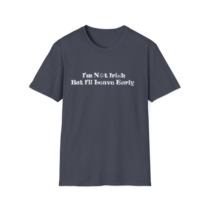 St. Patrick's Day Humor T-Shirt: I'm not Irish but I'll leave early