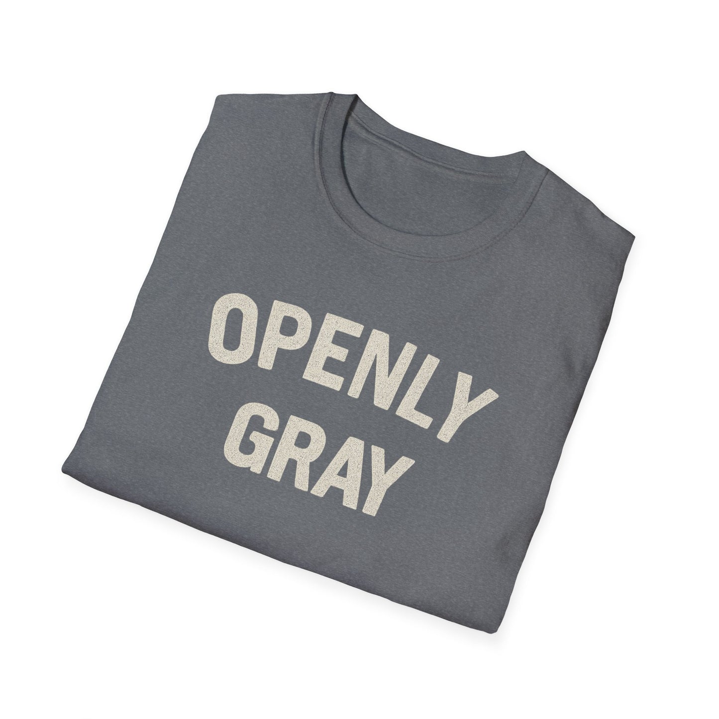 Funny Quote Unisex T-Shirt - Openly Gray