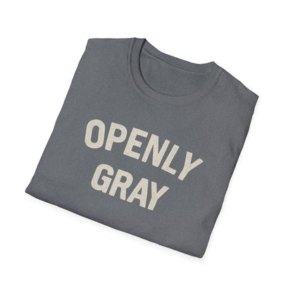 Funny Quote Unisex T-Shirt - Openly Gray