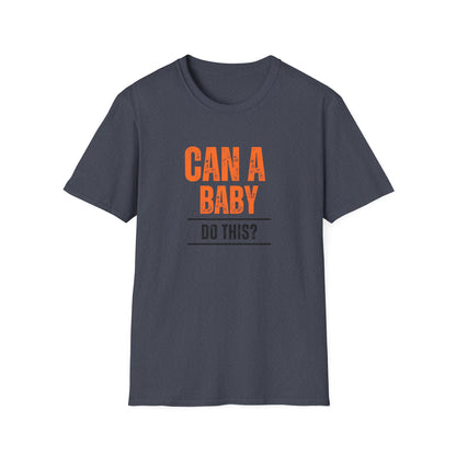 Funny Baby Quote T-Shirt, Baby Shower Gift, Unisex Tee, Parenting Humor, Casual Wear, Gift for New Parents