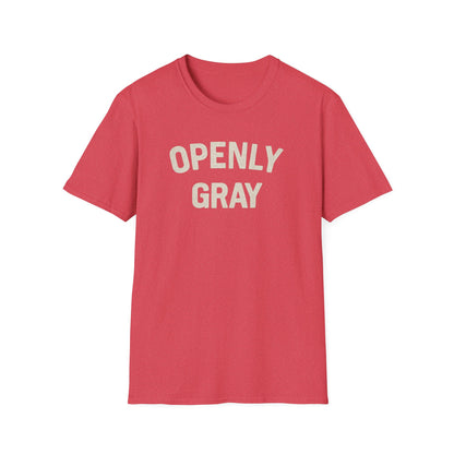 Funny Quote Unisex T-Shirt - Openly Gray