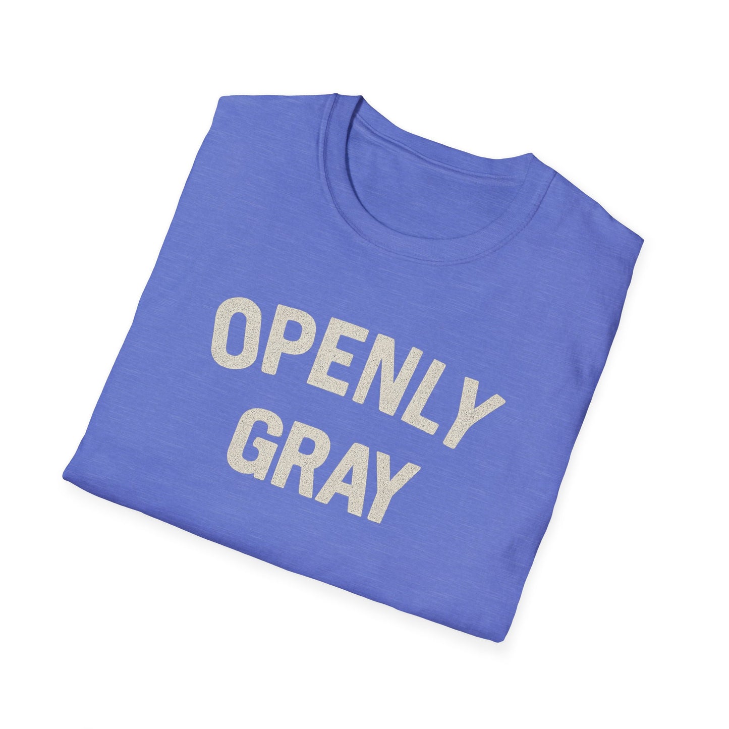 Funny Quote Unisex T-Shirt - Openly Gray