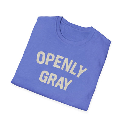 Funny Quote Unisex T-Shirt - Openly Gray