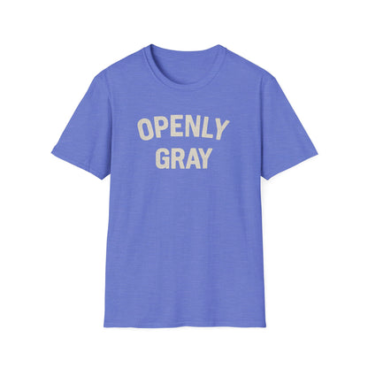 Funny Quote Unisex T-Shirt - Openly Gray