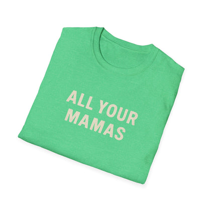 All Your Mamas Unisex Softstyle T-Shirt - Chic Graphic Tee, Mother’s Day Gift, Casual Wear, Everyday Comfort, Trendy Fashion