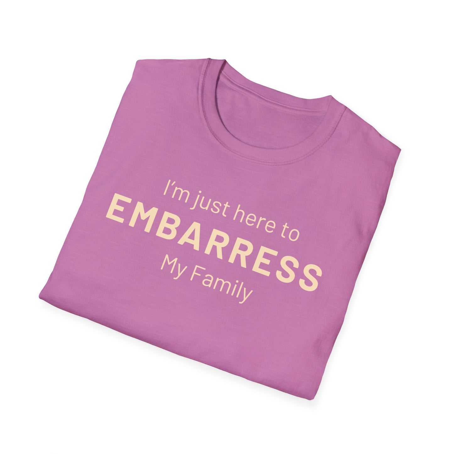 Funny Quote Unisex T-Shirt - I'm just here to embarrass my family