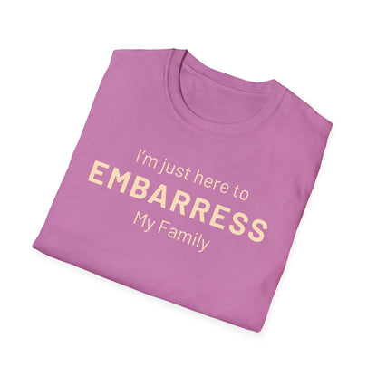 Funny Quote Unisex T-Shirt - I'm just here to embarrass my family