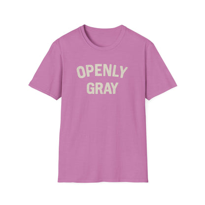 Funny Quote Unisex T-Shirt - Openly Gray