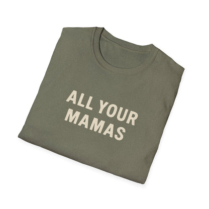 All Your Mamas Unisex Softstyle T-Shirt - Chic Graphic Tee, Mother’s Day Gift, Casual Wear, Everyday Comfort, Trendy Fashion