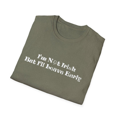 St. Patrick's Day Humor T-Shirt: I'm not Irish but I'll leave early