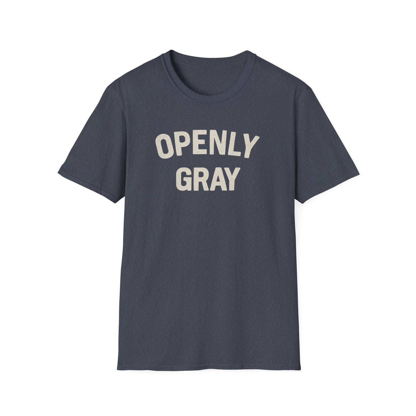 Funny Quote Unisex T-Shirt - Openly Gray
