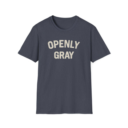 Funny Quote Unisex T-Shirt - Openly Gray