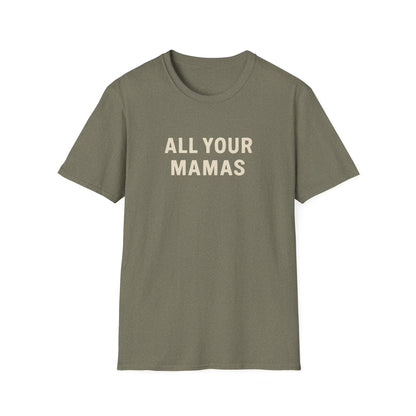 All Your Mamas Unisex Softstyle T-Shirt - Chic Graphic Tee, Mother’s Day Gift, Casual Wear, Everyday Comfort, Trendy Fashion