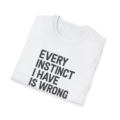 Every Instinct Is Wrong