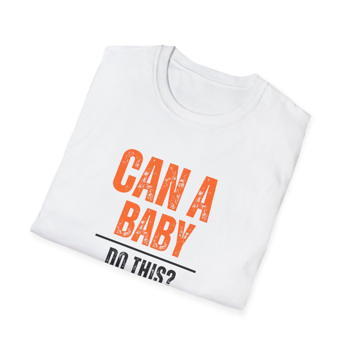 Funny Baby Quote T-Shirt, Baby Shower Gift, Unisex Tee, Parenting Humor, Casual Wear, Gift for New Parents