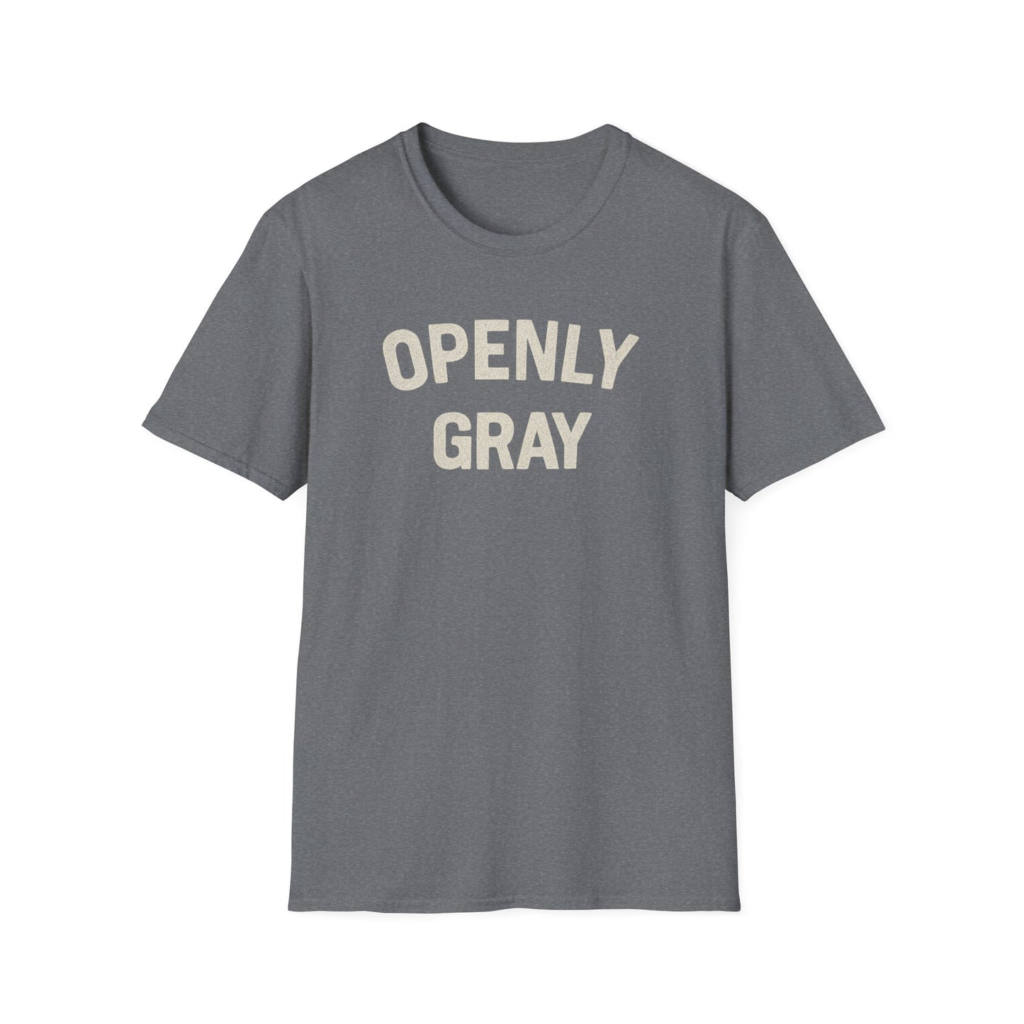Funny Quote Unisex T-Shirt - Openly Gray