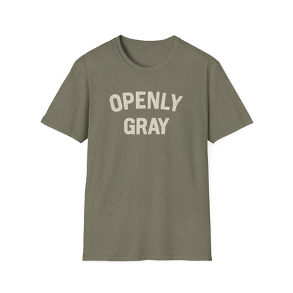 Funny Quote Unisex T-Shirt - Openly Gray